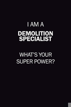 Paperback I Am A Demolition Specialist, What's Your Super Power?: 6X9 120 pages Career Notebook Unlined Writing Journal Book