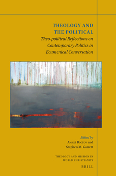 Paperback Theology and the Political: Theo-Political Reflections on Contemporary Politics in Ecumenical Conversation Book