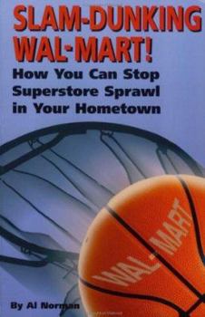 Paperback Slam-Dunking Wal-Mart!: How You Can Stop Superstore Sprawl in Your Hometown Book