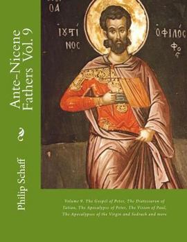 Paperback Ante-Nicene Fathers: Volume 9. The Gospel of Peter, The Diatessaron of Tatian, The Apocalypse of Peter, The Vision of Paul, The Apocalypses Book