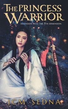 Paperback The Princess Warrior: Ascension Into The 5th Dimension Book