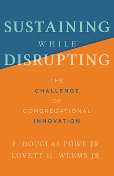 Paperback Sustaining While Disrupting: The Challenge of Congregational Innovation Book