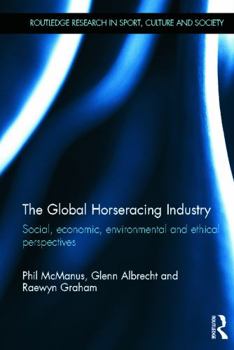 Hardcover The Global Horseracing Industry: Social, Economic, Environmental and Ethical Perspectives Book