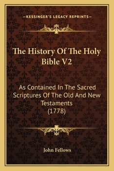 Paperback The History Of The Holy Bible V2: As Contained In The Sacred Scriptures Of The Old And New Testaments (1778) Book