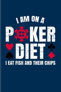 Paperback I'm On A Poker Diet I Eat Fish And Their Chips: Casino & Gambling Journal For Casino, Strategy & Card Playing Fans - 6x9 - 100 pages Book