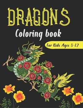 Paperback DRAGONS Coloring Book For Kids Ages 8-12: Cool Fantasy Dragons Design and Patterns Mythical & Magical Creatures to Color for Children (Unique gifts) Book