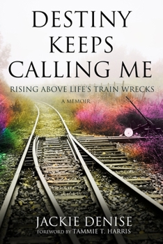 Paperback Destiny Keeps Calling Me: Rising Above Life's Train Wrecks Book