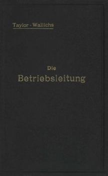 Paperback Die Betriebsleitung Inbesondere Der Werkstätten: Autorisierte Deutsche Ausgabe Der Schrift: "Shop Management" [German] Book