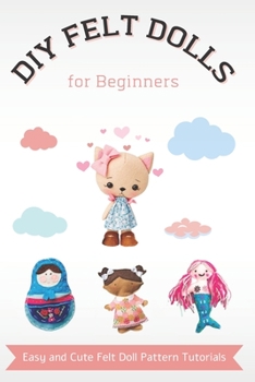 DIY Felt Dolls for Beginners: Easy and Cute Felt Doll Pattern Tutorials