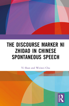 Hardcover The Discourse Marker ni zhidao ("You Know") in Chinese Spontaneous Speech Book