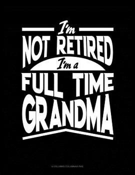Paperback I'm Not Retired I'm a Full Time Grandma: 6 Columns Columnar Pad Book