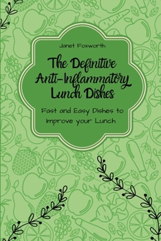 Paperback The Definitive Anti-Inflammatory Lunch Dishes: Fast and Easy Dishes to Improve your Lunch Book