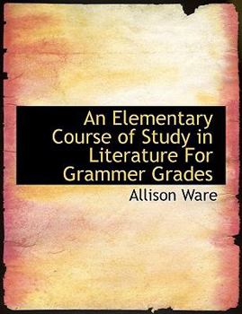 Paperback An Elementary Course of Study in Literature for Grammer Grades Book