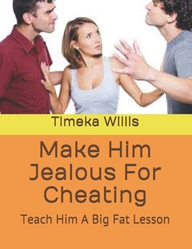 Paperback Make Him Jealous For Cheating: Teach Him A Big Fat Lesson Book