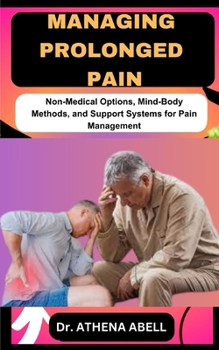 Paperback Managing Prolonged Pain: Non-Medical Options, Mind-Body Methods, and Support Systems for Pain Management Book