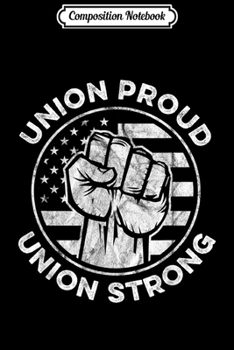 Composition Notebook: Union Worker - Union Proud Union Strong American Flag Journal/Notebook Blank Lined Ruled 6x9 100 Pages