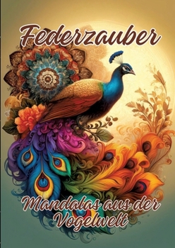 Federzauber: Mandalas aus der Vogelwelt