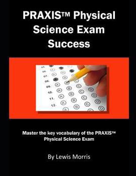 PRAXIS Physical Science Exam Success: Master the key vocabulary of the PRAXIS Physical Science Exam