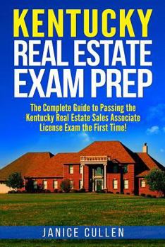 Paperback Kentucky Real Estate Exam Prep: The Complete Guide to Passing the Kentucky Real Estate Sales Associate License Exam the First Time! Book