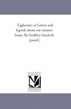 Paperback Taghconic; or Letters and Legends About Our Summer Home. by Godfrey Greylock [Pseud.] Book