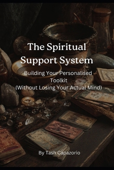 Paperback The Spiritual Support System: Building Your Personalised Toolkit (Without Losing Your Actual Mind) Book