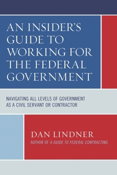 Paperback Insider's Guide To Working for the Federal Government: Navigating All Levels of Government as a Civil Servant or Contractor Book
