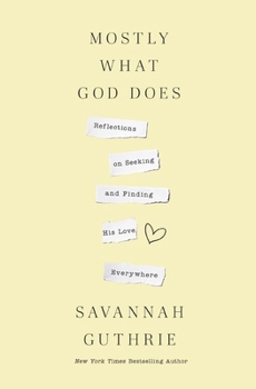 Paperback Mostly What God Does: Reflections on Seeking and Finding His Love Everywhere Book