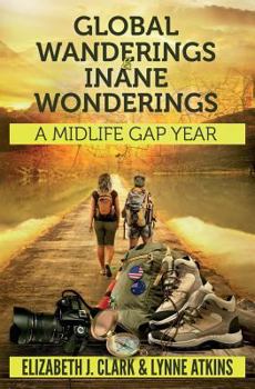 Paperback Global Wanderings & Inane Wonderings: A Midlife Gap Year Book