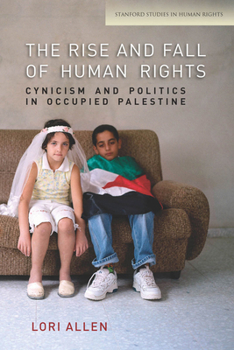 Paperback The Rise and Fall of Human Rights: Cynicism and Politics in Occupied Palestine Book