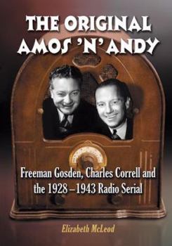 Paperback The Original Amos 'n' Andy: Freeman Gosden, Charles Correll and the 1928-1943 Radio Serial Book