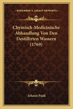 Paperback Chymisch-Medicinische Abhandlung Von Den Destillirten Wassern (1769) [German] Book