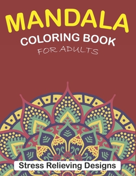 MANDALA COLORING BOOK FOR ADULTS STRESS RELIEVING DESIGNS: 50 + Beautiful Anti-Stress Mandala Floral Designs | Cute gifts for friends and family