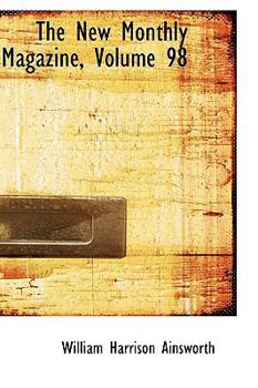 Paperback The New Monthly Magazine, Volume 98 Book