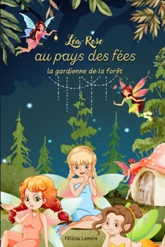 Léa-Rose au pays des fées: la gardienne de la forêt