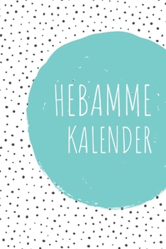 Hebamme Kalender: Hebamme Kalender 2020 | Terminkalender A5, Hebammen Planer & Notizbuch (German Edition)