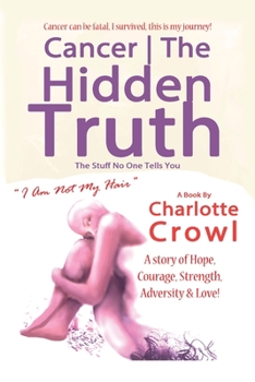Cancer - The Hidden Truth: The Stuff No one Tells You