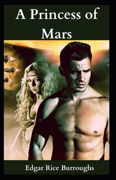 A Princess of Mars: Edgar Rice Burroughs(Science Fiction, Novel, Science fantasy, Fantasy Fiction, Planetary romance, Sword and planet) [A