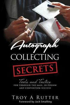 Paperback Autograph Collecting Secrets: Tools and Tactics for Through-The-Mail, In-Person and Convention Success Book