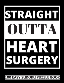 Paperback Straight Outta Heart Surgery: 100 Sudoku Puzzles Large Print - Perfect Post Heart Surgery Gift For Women, Men, Teens and Kids - Get Well Soon Activi [Large Print] Book