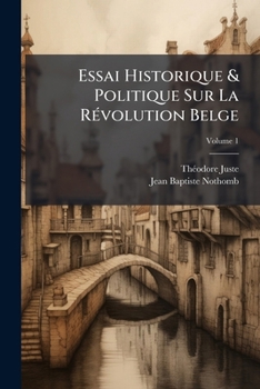 Paperback Essai Historique & Politique Sur La Révolution Belge; Volume 1 [French] Book