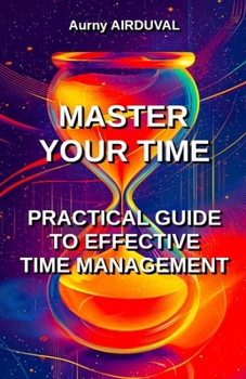 Paperback Master Your Time: Practical Guide To Effective Time Management Book