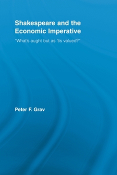 Shakespeare and the Economic Imperative: "What's Aught But as 'Tis Valued?"