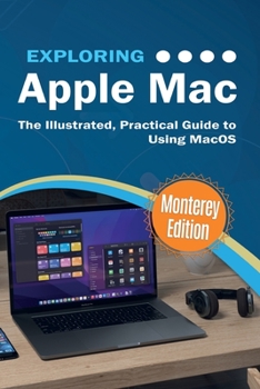 Paperback Exploring Apple Mac: Monterey Edition: The Illustrated, Practical Guide to Using MacOS Book