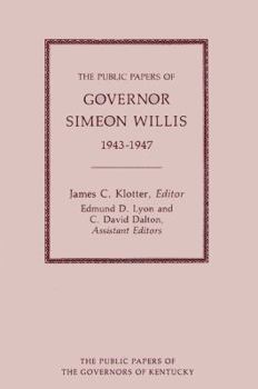 The Public Papers of Governor Simeon Willis, 1943-1947 (Public Papers of the Governors of Kentucky) - Book  of the Public Papers of the Governors of Kentucky