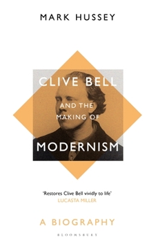 Hardcover Clive Bell and the Making of Modernism: A Biography Book