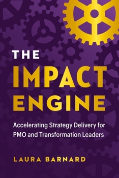 Hardcover The Impact Engine: Accelerating Strategy Delivery for Pmo and Transformation Leaders Book