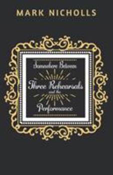 Paperback Somewhere Between Three Rehearsals and the Performance Book