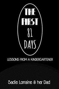 Paperback The First 81 Days: Lessons from a Kindergartener Book