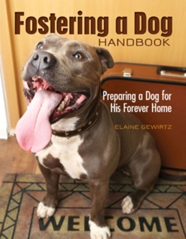 Paperback Fostering a Dog Handbook: Preparing a Dog for His Forever Home Book