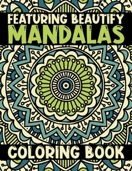 Featuring Beautify Mandalas Coloring Book: Stress Relieving Mandala Designs for Adults Relaxation Biggest, Most Beautiful Mandala Coloring Book ... Loves Stress Relieving Mandala Designs